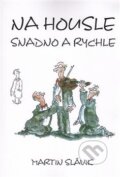 Kniha: Na housle snadno a rychle (Martin Slávik). Šimon Ryšavý, 2014 Kniha: Na housle snadno a rychle (Martin Slávik). Šimon Ryšavý, 2014