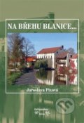 Kniha: Na břehu Blanice... (Jaroslava Pixová). Kalina, 2014 Kniha: Na břehu Blanice... (Jaroslava Pixová). Kalina, 2014