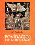 Kniha: Povídačky pro moje slunce (Jiří Stránský). Meander, 2009 Kniha: Povídačky pro moje slunce (Jiří Stránský). Meander, 2009