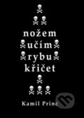 Kniha: Nožem učím rybu křičet (Kamil Princ). Kampe, 2019 Kniha: Nožem učím rybu křičet (Kamil Princ). Kampe, 2019