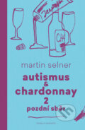 E-kniha: Autismus & Chardonnay 2: Pozdní sběr (Martin Selner), 2019 E-kniha: Autismus & Chardonnay 2: Pozdní sběr (Martin Selner), 2019