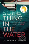Kniha: Something in the Water (Catherine Steadman). Simon & Schuster, 2018 Kniha: Something in the Water (Catherine Steadman). Simon & Schuster, 2018