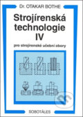 Kniha: Strojírenská technologie IV (Otakar Bothe). Europa Sobotáles, 2012 Kniha: Strojírenská technologie IV (Otakar Bothe). Europa Sobotáles, 2012