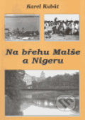 Kniha: Na břehu Malše a Nigeru (Karel Kubát). Karel Kubát, 2005 Kniha: Na břehu Malše a Nigeru (Karel Kubát). Karel Kubát, 2005