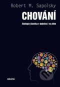 Kniha: Chování (Robert M. Sapolsky). Argo, Dokořán, 2019 Kniha: Chování (Robert M. Sapolsky). Argo, Dokořán, 2019