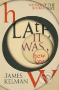 Kniha: How Late It Was How Late (James Kelman). Vintage, 2019 Kniha: How Late It Was How Late (James Kelman). Vintage, 2019