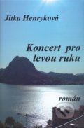 Kniha: Koncert pro levou ruku (Jitka Henryková). Papyrus, 2008 Kniha: Koncert pro levou ruku (Jitka Henryková). Papyrus, 2008