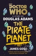 Doctor Who: The Pirate Planet - Douglas Adams, James Goss, BBC Books, 2018