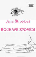 Kniha: Rouhavé zpovědi (Jana Štroblová). Akropolis, 2012 Kniha: Rouhavé zpovědi (Jana Štroblová). Akropolis, 2012