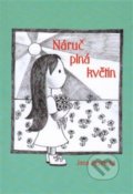Kniha: Náruč plná květin (Jana Bystřická). František Spurný, Apex Art, 2015 Kniha: Náruč plná květin (Jana Bystřická). František Spurný, Apex Art, 2015
