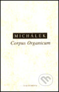 Kniha: Corpus Organicum (Jiří Michálek). OIKOYMENH, 2001 Kniha: Corpus Organicum (Jiří Michálek). OIKOYMENH, 2001