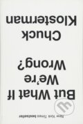 Kniha: But What If We're Wrong? (Chuck Klosterman). Amberley Publishing, 2016 Kniha: But What If We're Wrong? (Chuck Klosterman). Amberley Publishing, 2016