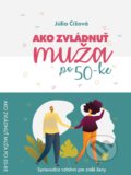 Kniha: Ako zvládnuť muža po 50-ke (Júlia Čížová). Pine Tree Enterprises, 2020 Kniha: Ako zvládnuť muža po 50-ke (Júlia Čížová). Pine Tree Enterprises, 2020