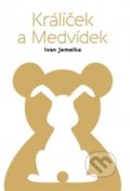 Kniha: Králíček a Medvídek (Ivan Jemelka). Štengl Petr, 2016 Kniha: Králíček a Medvídek (Ivan Jemelka). Štengl Petr, 2016