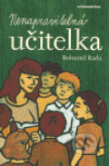 Kniha: Nenapravitelná učitelka (Bohumil Rada). Karmášek, 2007 Kniha: Nenapravitelná učitelka (Bohumil Rada). Karmášek, 2007