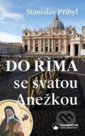 Kniha: Do Říma se svatou Anežkou (Stanislav Přibyl). Karmelitánské nakladatelství, 2019 Kniha: Do Říma se svatou Anežkou (Stanislav Přibyl). Karmelitánské nakladatelství, 2019