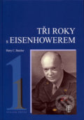 Kniha: Tři roky s Eisenhowerem - I. (Harry C. Butcher). Naše vojsko CZ, 2005 Kniha: Tři roky s Eisenhowerem - I. (Harry C. Butcher). Naše vojsko CZ, 2005