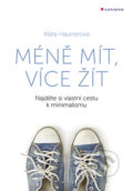 Kniha: Méně mít, více žít (Klára Haunerová). Grada, 2019 Kniha: Méně mít, více žít (Klára Haunerová). Grada, 2019