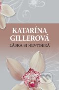 Kniha: Láska si nevyberá (Katarína Gillerová). Slovenský spisovateľ, 2019 Kniha: Láska si nevyberá (Katarína Gillerová). Slovenský spisovateľ, 2019