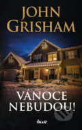 Kniha: Vánoce nebudou! (John Grisham). Ikar CZ, 2019 Kniha: Vánoce nebudou! (John Grisham). Ikar CZ, 2019