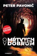 Kniha: O mŕtvych len v dobrom (Peter Pavonič). Marenčin PT, 2019 Kniha: O mŕtvych len v dobrom (Peter Pavonič). Marenčin PT, 2019