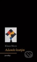 Kniha: Adamův kostým (Klaus Merz). Archa, 2012 Kniha: Adamův kostým (Klaus Merz). Archa, 2012