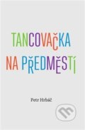 Kniha: Tancovačka na předměstí (Petr Hrbáč). Druhé město, 2014 Kniha: Tancovačka na předměstí (Petr Hrbáč). Druhé město, 2014