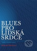Kniha: Blues pro lidská srdce (Bohumil Ždichynec). Aesculapus KS, 2016 Kniha: Blues pro lidská srdce (Bohumil Ždichynec). Aesculapus KS, 2016