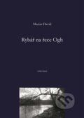 Kniha: Rybář na řece Ogh (Martin David). Milan Hodek, 2015 Kniha: Rybář na řece Ogh (Martin David). Milan Hodek, 2015
