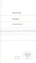 Kniha: Víra má... (Stanislav Moša). Větrné mlýny, 2010 Kniha: Víra má... (Stanislav Moša). Větrné mlýny, 2010