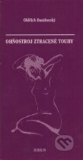 Kniha: Ohňostroj ztracené touhy (Oldřich Damborský). Sursum, 2014 Kniha: Ohňostroj ztracené touhy (Oldřich Damborský). Sursum, 2014