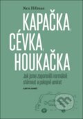 Kniha: Kapačka, cévka, houkačka (Ken Hillman). Cesta domů, 2019 Kniha: Kapačka, cévka, houkačka (Ken Hillman). Cesta domů, 2019