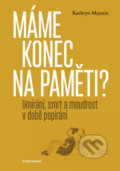 Kniha: Máme konec na paměti? (Kathryn Mannix). Cesta domů, 2019 Kniha: Máme konec na paměti? (Kathryn Mannix). Cesta domů, 2019