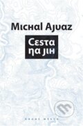 Kniha: Cesta na jih (Michal Ajvaz). Druhé město, 2019 Kniha: Cesta na jih (Michal Ajvaz). Druhé město, 2019