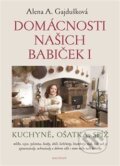 Kniha: Domácnosti našich babiček I (Alena A. Gajdušková). Dauphin, 2019 Kniha: Domácnosti našich babiček I (Alena A. Gajdušková). Dauphin, 2019