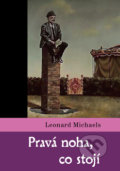 Kniha: Pravá noha, co stojí (Leonard Michaels). Dybbuk, 2005 Kniha: Pravá noha, co stojí (Leonard Michaels). Dybbuk, 2005