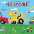 Kniha: Na stavbě (Fhiona Galloway a Jonny Marx). Svojtka&Co., 2019 Kniha: Na stavbě (Fhiona Galloway a Jonny Marx). Svojtka&Co., 2019