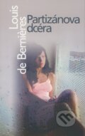 Kniha: Partizánova dcéra (Louis de Bernières). Slovart, 2009 Kniha: Partizánova dcéra (Louis de Bernières). Slovart, 2009