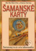 Kniha: Šamanské karty (kniha + 46 karet) (Eliana Harvey a Wa-Na-Nee-Che). Fontána, 2008 Kniha: Šamanské karty (kniha + 46 karet) (Eliana Harvey a Wa-Na-Nee-Che). Fontána, 2008