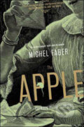 Kniha: The Apple (Michel Faber). Canongate Books, 2007 Kniha: The Apple (Michel Faber). Canongate Books, 2007