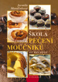 Kniha: Škola pečení moučníků (Jarmila Mandžuková). Vyšehrad, 2009 Kniha: Škola pečení moučníků (Jarmila Mandžuková). Vyšehrad, 2009