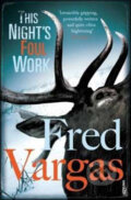 Kniha: This Nights Foul Work (Fred Vargas). Random House, 2009 Kniha: This Nights Foul Work (Fred Vargas). Random House, 2009