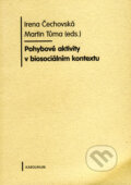 Kniha: Pohybové aktivity v biosociálním kontextu (Irena Čechovská a Martin Tůma). Karolinum, 2009 Kniha: Pohybové aktivity v biosociálním kontextu (Irena Čechovská a Martin Tůma). Karolinum, 2009