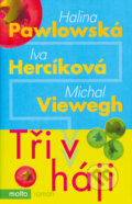 Tři v háji - Halina Pawlowská, Iva Hercíková, Michal Viewegh, Motto, 2009
