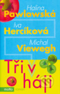 Kniha: Tři v háji (Halina Pawlowská, Iva Hercíková a Michal Viewegh). Motto, 2009 Kniha: Tři v háji (Halina Pawlowská, Iva Hercíková a Michal Viewegh). Motto, 2009