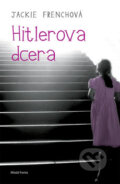 Kniha: Hitlerova dcera (Jackie Frenchová). Mladá fronta, 2009 Kniha: Hitlerova dcera (Jackie Frenchová). Mladá fronta, 2009