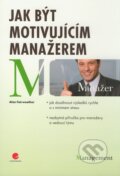 Kniha: Jak být motivujícím manažerem (Alan Fairweather). Grada, 2009 Kniha: Jak být motivujícím manažerem (Alan Fairweather). Grada, 2009