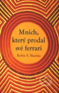 Kniha: Mnich, který prodal své ferrari (Robin Sharma). Rybka Publishers, 2009 Kniha: Mnich, který prodal své ferrari (Robin Sharma). Rybka Publishers, 2009