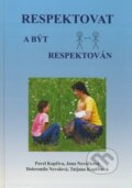Kniha: Respektovat a být respektován (Dobromila Nevolová, Jana Nováčková, Pavel Kopřiva a Tatjana Kopřivová), 2008 Kniha: Respektovat a být respektován (Dobromila Nevolová, Jana Nováčková, Pavel Kopřiva a Tatjana Kopřivová), 2008
