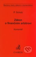 Kniha: Zákon o finančním arbitrovi (Petr Scholz). C. H. Beck, 2009 Kniha: Zákon o finančním arbitrovi (Petr Scholz). C. H. Beck, 2009
